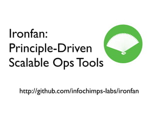 Ironfan:
Principle-Driven
Scalable Ops Tools

  http://github.com/infochimps-labs/ironfan
 