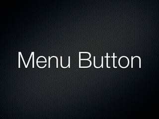 Menu button is NOT longer a
primary button




  Gingerbread       ICS
 
