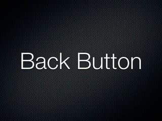 The behavior of back button
is inconsistent from user’s POV




                         ?
 