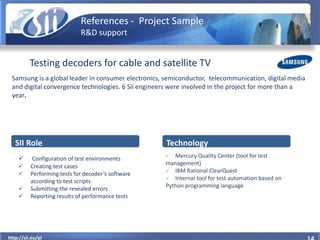 References - Project Sample
                             R&D support


          Testing decoders for cable and satellite ...
