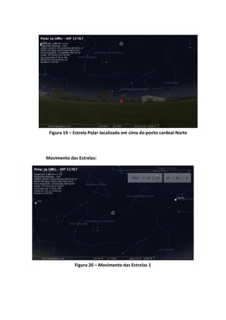 Figura 19 – Estrela Polar localizada em cima do ponto cardeal Norte




Movimento das Estrelas:




             Figura 20 – Movimento das Estrelas 1
 