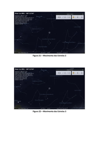 Figura 21 – Movimento das Estrelas 2




Figura 22 – Movimento das Estrelas 3
 