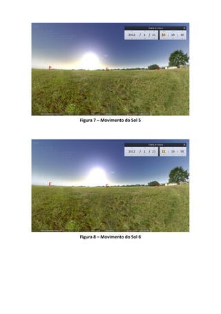 Figura 7 – Movimento do Sol 5




Figura 8 – Movimento do Sol 6
 