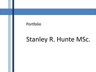 Portfolio Stanley R. Hunte MSc. 