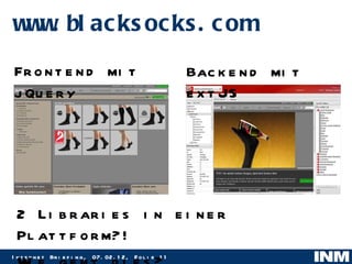 www.blacksocks.com Frontend mit jQuery Backend mit extJS 2 Libraries in einer Plattform?!  Wie geht dies? 