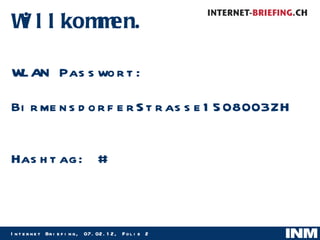 Willkommen. WLAN Passwort:  BirmensdorferStrasse1508003ZH Hashtag: # 