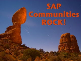 SAP !
Communities!
  ROCK!!
 