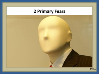 2 Primary Fears




                  Pro...
 