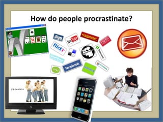 How do people procrastinate?
 