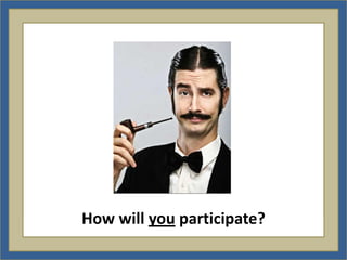 How will you participate?
 