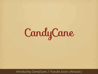 CandyCane


   Yusuke Ando (@yando)
      Yusuke Ando (@yando)
 