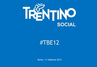 SOCIAL


  #TBE12

Roma, 11 febbraio 2012
 