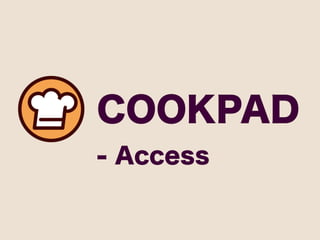 COOKPAD
- Access
 