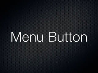 Menu button is NOT longer a
primary button




  Gingerbread       ICS
 
