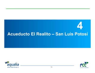GESTIÓN DE SERVICIOS
 PÚBLICOS DEL AGUA
                                4
Acueducto El Realito – San Luis Potosí
 INFRAEST...