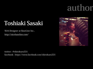 author
Toshiaki Sasaki
Web Designer at BaseLine Inc.,
http://nicebaseline.com/




twitter : @shirokuro331
facebook : http...