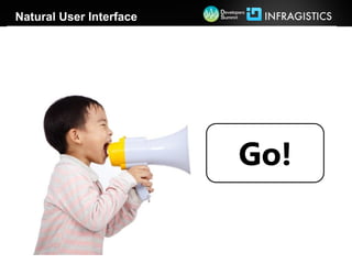 Natural User Interface




                         Go!
 