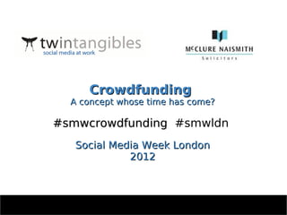 Crowdfunding - A Concept Whose Time Has Come? Social Media Week London 2012