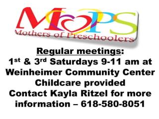 Regular meetings:
1st & 3rd Saturdays 9-11 am at
Weinheimer Community Center
      Childcare provided
Contact Kayla Ritzel for more
 information – 618-580-8051
 