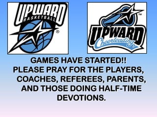 GAMES HAVE STARTED!!
PLEASE PRAY FOR THE PLAYERS,
 COACHES, REFEREES, PARENTS,
  AND THOSE DOING HALF-TIME
         DEVOTIONS.
 