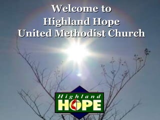 Welcome to
     Highland Hope
United Methodist Church
 