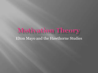 Elton Mayo and the Hawthorne Studies
 