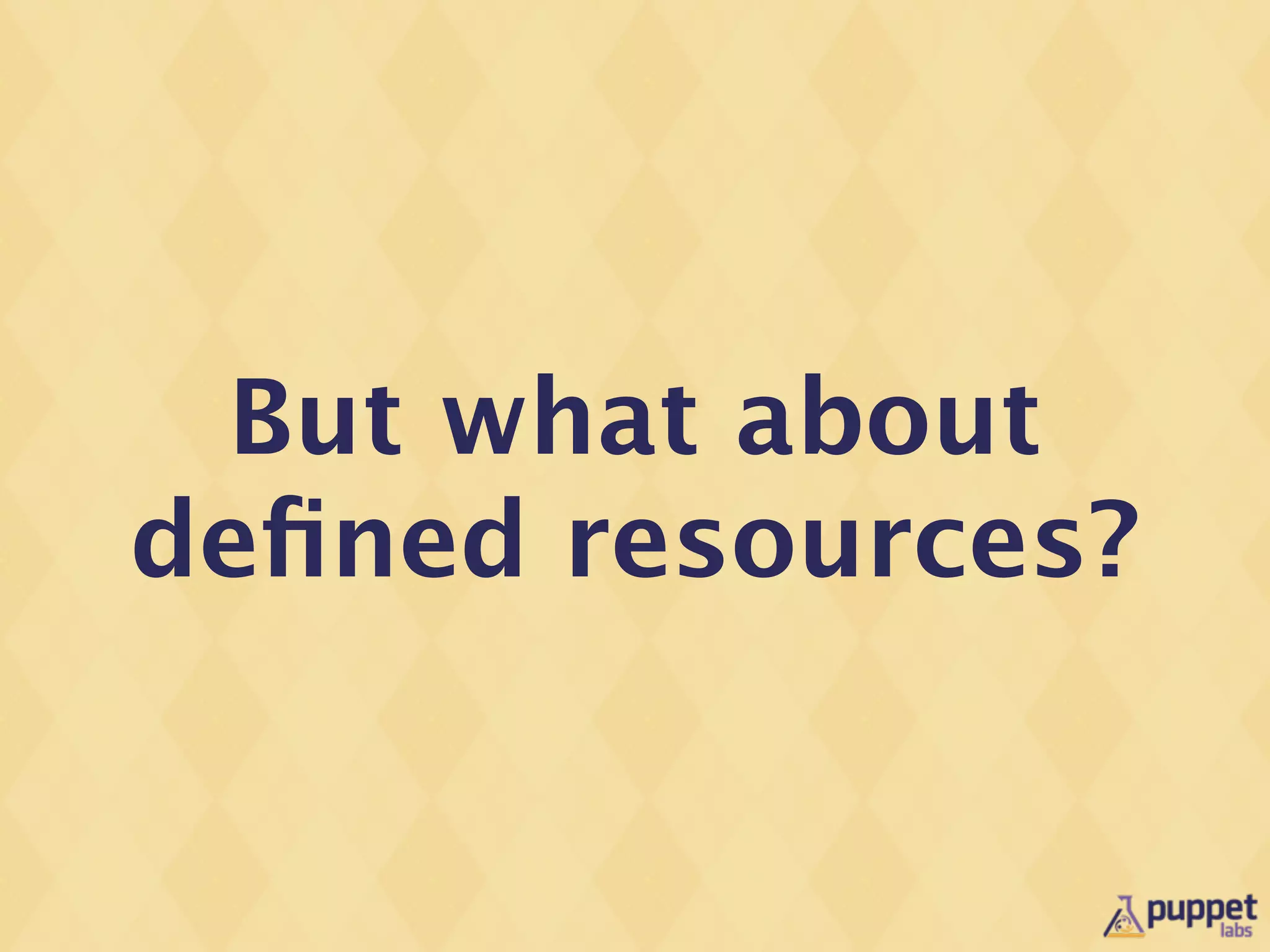 But what about
deﬁned resources?
 
