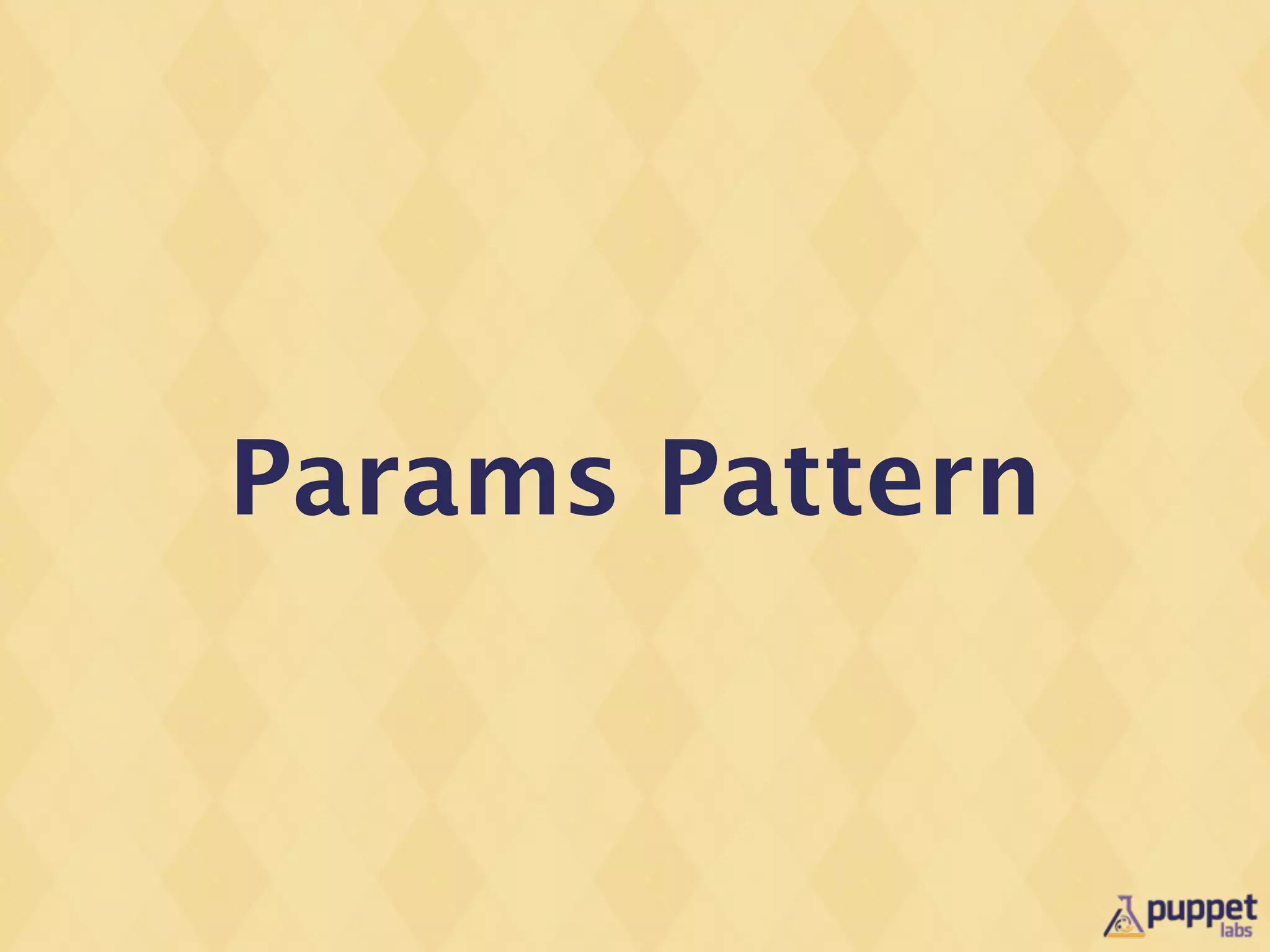 Params Pattern
 