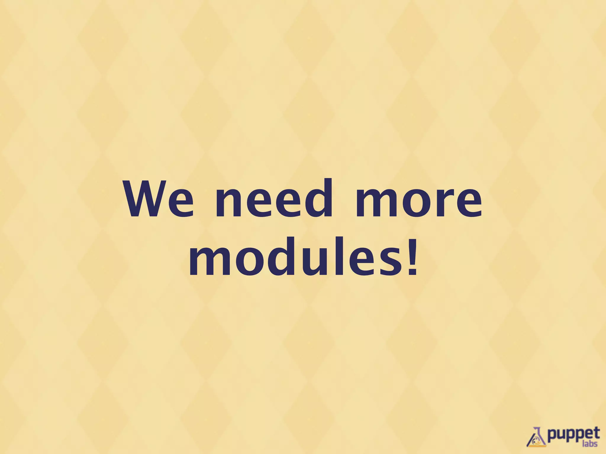 We need more
  modules!
 