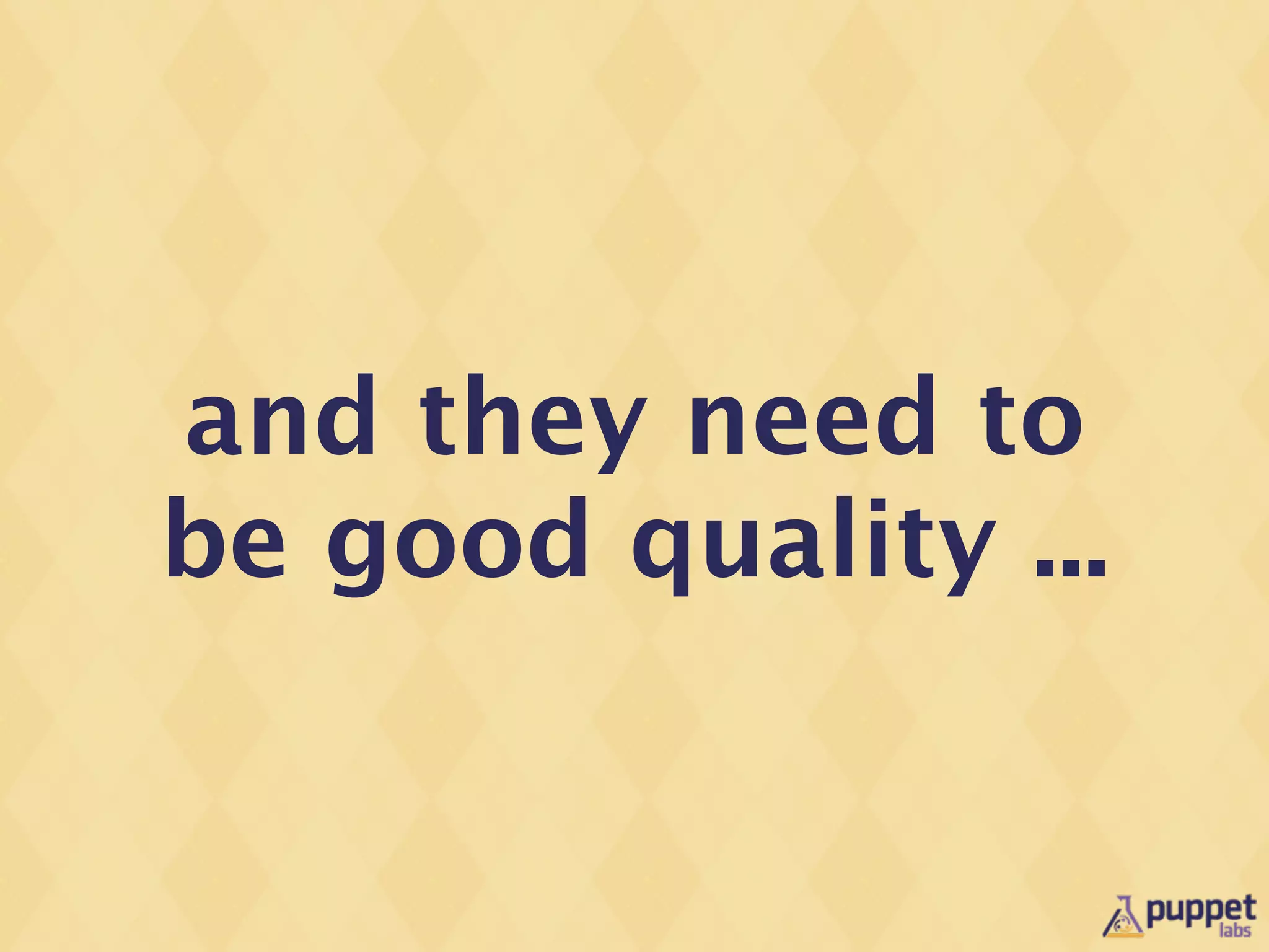 and they need to
be good quality ...
 