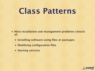 Class Patterns

•   Most installation and management problems consist
    of:
    •   Installing software using ﬁles or pa...