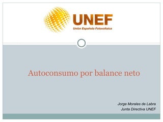 Autoconsumo por balance neto Jorge Morales de Labra  Junta Directiva UNEF  