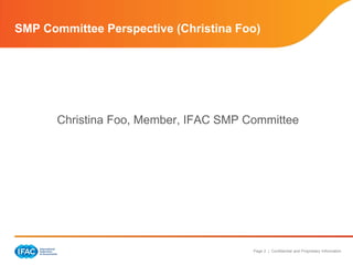 SMP Committee Perspective (Christina Foo)




       Christina Foo, Member, IFAC SMP Committee




                                        Page 2 | Confidential and Proprietary Information
 
