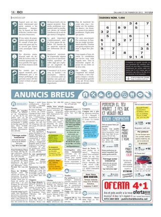 14 oci                                                                                                                                                                                                                                                             dilluns 27 de febrer de 2012

 horòscop                                                                                                                                                                                                                           sudoku núm. 1.494
                                     Aquest serà un mo-                                                    Hi haurà molt a fer en                                               Has de mantenir les
                                     ment interessant per                                                  aquest moment. Tens                                                  coses sota clau i tre-                                                                                        3       4                    7
                                     parar esment a les                                                    molts problemes acu-                                                 ballar sol. En realitat,
                                     qüestions      finance-                                               mulats amb la parella.                                               els diners i les finan-                                                6                  8         9                 5




                                                                                                                                                   BESSONS
          21 març - 20 abril




                                                                                    21 abril - 21 maig




                                                                                                                                                          22 maig - 21 juny
                                     res, hi haurà un flux                                                 Les ofertes de treball                                               ces seran el teu majors




                                                                              TAURE
  ÀRIES




                                     d’efectiu i moltes tran-                                              t’arribaran de la mà de                                              problemes. Vigila amb                                    3             2                  4
                                     saccions financeres.                                                  qui menys t’imagines.                                                qui parles.
                                                                                                                                                                                                                                                       5                                      6                            1
                                     El teu índex de popu-                                                 La gent important                                                    Tot serà emocionant.
                                     laritat està bastant alt.                                             s’impressionarà amb                                                  Per començar, hi hau-                                    6                      8                   2         7
                                     El consell d’una per-                                                 les teves ganes de tre-                                              ràs un viatge enorme-
                                     sona més gran que tu,
                                                                                    24 juliol - 23 agost
                                                                                                           ballar. No hauràs de                                                 ment atractiu. Tindràs                                   1                                3                                                4
          22 juny - 23 juliol




                                                                                                                                                          24 agost - 23 set.
  CRANC




                                     et servirà per aclarir                                                fer quelcom especial                                                 una grata sorpresa per




                                                                                                                                                   VERGE
                                                                              LLEÓ


                                     certs assumptes labo-                                                 per enlluernar els al-                                               anar a algun lloc pre-                                   9                      7                                        3                 5
                                     rals.                                                                 tres.                                                                ciós.

                                     Per diverses raons,                                                   Qualsevol oportuni-                                                  Una vegada a l’any, els
                                                                                                                                                                                                                                                                2               8                        7
                                                                                                                                                                                                                                               Artiﬁcial Intelligence Research Group. University of Lleida
                                     d’acord amb els de-                                                   tat d’aprendre alguna                                                estels es confabulen
                                     talls de la teva vida, et                                             cosa nova et fascinarà.                                              per fer-ho suar cada
                                                                                                                                                                                                                                                                                       9 1 4
                                                                                                                                                                                                                                                    Solution #0 [21/02/2012]               Solution #1 [21/02/2012]
  BALANÇA




                                                                                                                                                   SAGITARI
          24 setembre - 23 oct.




                                     sentiràs apassionat i la                                              Podria aparèixer de                                                  vegada més. Tens la




                                                                                                                                                                                                                          Solucions n. 1.493
                                                                              ESCORPÍ




                                                                                                                                                          23 nov. - 21 des.
                                                                                    24 oct. - 22 nov.




                                     teva parella t’ho agra-                                               sobte algú per explo-                                                necessitat urgent de                                            5    2 7 8 4 3 9 6             1       Completa 8 7 9
                                                                                                                                                                                                                                                                                         6 2 4 el taulell 3dividit en
                                                                                                                                                                                                                                                                                                                 1 5
                                     irà d’una manera molt                                                 rar un augment de                                                    posar tot en ordre en                                           1    9 8 2 6 7 5 3             4       nou 9 3 1 5 6 caselles), dis-
                                                                                                                                                                                                                                                                                         7 quadrats (81 2 8 4
                                     bonica.                                                               l’activitat laboral.                                                 la teva vida.                                                   3    4 6 1 9 5 2 7             8       posats en nou3 files i9 columnes,
                                                                                                                                                                                                                                                                                         1 8 5 4          2      6 7
                                                                                                                                                                                                                                                2    8 4 9 7 1 6 5             3       emplenant 6les cel.les amb nú-
                                                                                                                                                                                                                                                                                         5 1 9         4 8 7 2 3
                                     No només per a                                                        Concentra’t en la teva                                               Els    viatges     curts,                                                                              meros de l’1 al 9 sense que es
                                                                                                                                                                                                                                                9    3 5 6 8 2 4 1             7         8 7 2 5 1 3 6 4 9
                                     aquest moment, pro-                                                   casa, la família i els                                               l’augment del treball                                                                                  repeteixi cap xifra a la fila, ni a
                                                                                                                                                                                                                                                6    7 1 5 3 4 8 2             9         4 3 6 9 2 7 8 5 1
                                                                                                                                                                                                                                                                                       la columna, ni al requadre.
                                     bablement per a un                                                    assumptes      interns.                                              o l’estudi, a més d’al-
 CAPRICORN




                                                                                                                                                                                                                                                7    5 3 4 2 8 1 9             6         2 5 7 3 8 1 4 9 6
                                     temps perllongat, una                                                 Les converses amb un                                                 guna compra i venda,
                                                                                    21 gener - 19 febrer




                                                                                                                                                          20 febrer - 20 març
         22 des. - 20 gener




                                                                                                                                                                                                                                                                                         9 4 Universitat de Lleida
                                                                              AQUARI




                                                                                                                                                   PEIXOS



                                                                                                                                                                                                                                                8    6 2 7 1 9 3 4             5                8 7 6 5 1 3 2
                                     persona estarà del teu                                                familiar més gran po-                                                et mantindran gairebé                                                                                          http://sudoku.udl.cat
                                     costat i et farà un gran                                                                                                                                                                                   4    1 9 3 5 6 7 8             2         3 6 1 2 9 4 5 7 8
                                                                                                           drien ser especialment                                               sense alè. El teu ritme
                                     favor.                                                                importants.                                                          s’està accelerant.
                                                                                                                                                                                                                                                    Solution #2 [21/02/2012]                 Solution #3 [21/02/2012]
                                                                                                                                                                                                                                                1    8 4 9 6 7 5 2             3         9    3 7 8 6 1 4 5 2
                                                                                                                                                                                                                                                2    6 7 3 1 5 9 4             8         1    4 2 3 5 7 8 9 6



        ANUNCIS BREUS
                                                                                                                                                                                                                                                5    9 3 8 2 4 1 6             7         8    5 6 9 2 4 1 3 7
                                                                                                                                                                                                                                                6    5 2 4 7 3 8 1             9         3    7 1 2 8 9 6 4 5
                                                                                                                                                                                                                                                8    3 1 2 9 6 4 7             5         4    2 9 6 7 5 3 8 1
                                                                                                                                                                                                                                                4    7 9 5 8 1 6 3             2         6    8 5 4 1 3 2 7 9
                                                                                                                                                                                                                                                9    4 5 6 3 2 7 8             1         5    9 4 1 3 6 7 2 8
                                                   Borges i molt bona dicions. Tel.: 686 382                                              yores y tareas hogar.                                                                                 7    2 8 1 4 9 3 5             6         2    6 3 7 9 8 5 1 4
                                  IMMOBILIÀRIES    comunicació. Preu 601.                                                                 Tel.: 675 645 628.                                    VARIS                                                                                                 Vols un anunci ressaltat?
                                                   increïble: 158.000€. Altillo bien situado                                                                                                                                                    3    1 6 7 5 8 2 9             4         7    1 8 5 4 2 9 6 3
                                                   Tel.: 636 189 656.                                                                     Demandes                                                                                                                                                      Renault Scenic.
Vendes                                                                     en C/ Democràcia. Cu-                                                                                         Compres
                                                   Es ven o es lloga casa alquier actividad (pe-                                          Ingressos extras a ti-                                                                                                                                        Autómatico.
Finca de regadiu,                                  a Artesa de Lleida. luquería, despacho).                                               empo parcial o com-                            Compro oro y pla-
6.321m2, al munici-                                                                                                                                                                                                                                                                                     92.000km. Siem-
                                                   Garatge de 80m2, men- 58m2, buen precio. Tel.:                                         pleto. Tel.: 973 890                           ta. Máxima tasación.                                                                                            pre en parking.
pi de Torregrossa,
a un km de la car-                                 jador-sala amb xeme- 619 287 968.                                                      208.                                           C/ Pi i Margall, 2                                                                                              Precio: 6.500€.
retera que va de                                   neia, 3 habitacions +                                                                                                                 (frente Auditorio) y                                                                                            Tel.: 675 762 299
Torregrossa a Lleida.                              un despatx. 210.000€ Mollerussa. Despatx                                                   Vols guanyar uns in-                       C/ Unió, 13, Lleida.
                                                   o lloguer amb opció a 60m        equipat, a.a.,
                                                                                2
Finca de terra campa,                                                                                                                         gressos extres cada
                                                                           bomba calor, traster i                                                                                        Tel.: 675 883 815.
                                                                                                                                                                                                                                                                                                        0.33€
rectangular i plana,                               compra. Tel: 655 703
hi ha reg cada 12 i 15                             770 (Paquita); 630 140 pàrquing. Av. Gene-
                                                                                                                                              mes desenvo lupant
                                                                                                                                              una tasca agradable                                                                              Vols un anunci bàsic per                                 per paraula
                                                                                                                                                                                                                                                                                                           + 18%IVA
                                                                                                                                                                                                                                                                                                                           +1€
dies. Preu: 15.000€.                               250 (Ana), 973 289 239 ralitat, davant Renfe.                                               i amena? Empresa                            Compro discos,                                      paraules?
Visites sense com-                                 (Josep).                200€/mes. Tel.: 973 711
                                                                                                                                              joiera consolidada en el                     tebeos, cromos,                                     Alquilo. Con posible                                   Requadrat i amb color
promís. Informació.:                               Terreny d’ametllers 252.                                                                   mercat, busca persones                       postales, novelas,                                  opción a compra Obra
636 189 656.                                       de tres hectàrees i Traspassos                                                               de mitjana edat, ben                       muñecas, scalex-                                    nueva Torrefarrera. 2 hab.                                 Per jubilació
                                                   mitja (35.000m2) a les
                                                   Borges Blanques, to-                                                                           relacionades, que                        tric, libros, etc.                                  500€, 3 hab. 550€. Tel. pro-                            Es ven Dumper semi-
 Tàrrega solar                                                               Es traspassa
                                                                                                                                              vulguin  vendre els nos-                     Tel.: 669 548 488                                   motora: 973 237 506.
                                                   talment pla, amb una      centre d’es-                                                                                                                                                                                                               nou, puntals, bastida,
   industrial                                      construcció a refor-                                                                        tres productes. Podeu                                                                           Citröen Berlingo Furgo.
                                                                              tètica. Zona                                                                                                                                                                                                             taulons metàl·lics, etc.
 amb tots els serveis.                             mar de 70m2, entre         Alta Lleida.                                                      contactar al telèfon                                                                           Any 2004. a.a. 1.999€.                                     per la construcció
 Parcel·la de 5000m2.                              cabana i magatzem.         Tel.: 973 283 108                                                93 343 53 30 i dema-                                                                            Tel.: 646 655 022.
      Bon preu                                     Regable amb el futur                                                                       nar per Mar, o al correu
                                                                                                                                                                                                                                                                                             
                                                                                                                                                                                                ESOTERISME                                                                                                  Tel. 609 323 822
 Tel. 973 314 387                                  Segarra-Garrigues.                                                                                                                                                                                              0.33€
                                                   Ametllers en ple-         Es traspassa                                                      mar@joyeriafortuna.es                                                                                   per paraula + 18%IVA
                                                   na producció. Preu:       bar-restaurant
                                                                                                                                                                                         Tarot de Nuria. Ti-                                                                                            9€ requa- +1€
                                                                                                                                                                                                                                                                                                         per mòdul
Zona Sariñena. Finca                               35.000€. Informació                                                                    Fenixlogística selec-                          enes dudas en el                                      Potser prefereixes un                                       drat + 18%IVA
en venta. 100 Ha. Ri-                              tel.: 636 189 656.         en Alcalde                                                  ciona      transportista                       amor?      Negocios,                                  anunci requadrat? Que
ego cobertura. Tierra                                                         Porqueres, 134                                              autónomo con fur-                                                                                                                                           Hi Posem foto?
de primera calidad.                                Es ven apartament                                                                                                                     salud? Eres sensible?                                 també queda molt bé
                                                   a Taüll. Tel.: 637 371     Tel.: 651 504 969                                           goneta grande y ay-
Tel.: 675 134 764.                                                                                                                                                                       Confía en mí. Llá-
                                                   033.                                                                                   udante para reparto
Tros de regadiu de                                                                                                                                                                       mame (No gabinete).                                    Tàrrega solar
                                                   Venda pis, 120m2.                                                                      de electrodomésticos.
2,5 jornals. En plena                                                        Frutería, alma-                                                                                             Tel.: 806 402 577.                                       industrial                        Sol·licita més
producció de pera                                  Plaça           Europa                                                                 Enviar curriculum a:
                                                   (Lleida). Tel.: 637 371   cén, cámara,                                                 operaciones@fenixlogistica.                    Precio llamada fijo                                    amb tots els serveis.
                                                                                                                                                                                                                                                                                     informació
conference, a les Bor-                                                                                                                                                                   1,18€, móvil 1,54€.                                                                       sobre aquesta
ges Blanques. Preu:                                033.                       vehículos,                                                  com                                                                                                   Parcel·la de 5000m2.                                  Renault Scenic. C.a.,
30.000€. Tel.: 636 189                             Torrefarrera. Liquida-     cartera clientes.                                                                                          Apart. correos 1126                                         Bon preu                      nova campanya      gasolina, 136cv. 92.000
656.                                               ció obra nova. Pisos i     Tel.: 973 241 132                                                                                          c.p. 08203 (Sabadell/                                  Tel. 973 314 387                      trucant al      km. Siempre en parking.
Finca de 30.000m2.                                 dúplex de 2 hab. des                                                                                                                  Bcn.) Nuria.c.s.                                                                                             6.500€. Tel.: 675 762 299.
                                                   de 83.000€ i 3 hab. des
                                                                                                                                                     VEHICLES                                                                                                                   973 260 065
Plantat amb 300
                                                   de 93.000€, amb terras-                                                                                                                                                                                                                m
                                                                                                                                                                                                                                                                               Hocombineuis             9€ requa-
olivers de grans di-
                                                   sa de 100m2. Info.: 629                                                                Vendes
                                                                                                                                                                                             Amor, futuro                                                    9€ per mòdul
                                                                                                                                                                                                                                                                                                                           +2€
                                                                                                                                                                                                                                                                                   tuvulg
                                                                                                                                                                                                                                                                                                         per mòdul
mensions, en plena                                                                 FEINA                                                                                                                                                                requadrat + 18%IVA
producció i molt ben                               379 158.                                                                               Per jubilació, es ven                           806 556139.                                                                          com                         drat + 18%IVA


cuidat. Amb una ca-                                Lloguers                                                                               Dumper       seminou,    Teresa Vidente.
bana de pedra, un                                                                                          Ofertes
                                                   Es lloga despatx to-                                                                   puntals, bastida, tau- Visa 914 761003.
petit bosc i un pou                                                                                        www.sibilasofia.es             lons metàl·lics, etc.
d’aigua. En una zona                               talment reformat de                                     Trabaja las emocio-                                         Adultos,
tranquil·la, al terme                              40m2 a Mollerussa,                                                                     per la construcció.
                                                   cèntric, al carrer Fer-
                                                                                                           nes. Tel: 973 049 600          Ramon: 609 323 822.      máximo 1,49 €
de les Borges. Tel.:                                                                                       - 633 137 040.
636 189 656.                                       rer i Busquets, 88, al                                                                 Citröen      Berlingo
                                                   costat del Centre Mè-                                   Chica catalana, 52             Furgo. Any 2004. a.a.
Casa de camp legalit-                              dic Urgellenc. Preu:                                    años, cuidaría gente
zada, tres hectàrees                                                                                                                      1.999€. Tel.: 646 655        CONTACTES/RELAX
                                                   170€/mes. Tel: 679                                      mayor. Interna o por
de terreny cultivades.                             987 334.                                                                               022.
Piscina, magatzem de                                                                                       horas. Tel.: 698 552
60m2 i una cabana de                               Es lloga local can-                                     384.                           Peugeot 106 4p. Any Divorciada. Busco
nova construcció. A 1                              toner, ben situat. C/                                   Persona española cui-          1998. 900€. Tel.: 646 sexo. Pago yo. Tel.:
km. del centre de les                              Penedès. Bones con-                                     daría señores/as ma-           655 022.               636 366 297.
preu per paraules                         (paraula → 0.33 €/dia   mínim   5   paraules                     ● 1 Mòdul → 9 €/dia   màxim   25   paraules    ● 2 Mòduls → 17 €/dia              màxim   50   paraules)   ●     per anunciar-se en aquesta secció, truqui al                  973 260 065 de dilluns a divendres
 