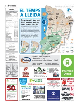 2       d’interÈs                                                                                                                                           dilluns 27 de febrer de 2012




                                            EL TEMPS
                                                                                                                                     Vielha
                                                                                                                                     Vielha
                                                                                                                                      1/15
            Serveis
              Telèfons                                                                                                               val d’aran



                                            A LLEIDA
Mossos, Policia, G. Civil i Bombers                                                                                                                                                          www.bondia.cat
Emergències	                        112
                                                                                                                                         alta                  pallars                       meteo@bondia.cat
Urgències Mossos	                   088
Mossos d’Esquadra	          973 700 050                                                                                               ribagorça                Sobirà
Atenció a la Dona (Mossos)	 Ext. 5000
Policia	                            091
                                                                                                                                                                Sort
                                                                                                                        07.37h                                  2/15
G. Civil Atenció Ciutadà	 900 101 062                                                                                   18.45h                                                               Martinet
Guàrdia Urbana	      092 / 973 700 600                                                                                                  El Pont                                              1/16

                                               Temps tranquil i força serè.
                                                                                                                                        de Suert
Urgències mèdiques                                                                                                                      -2/14                                                        cerdanya
ICS	                     973 221 516                                                                                                                                           La Seu
Hosp. Arnau de Vilanova	 973 248 100
Hospital de Santa Maria	 973 727 222
                                               A més seguirem respirant                                                                                                       d’Urgell
                                                                                                                                                                                  -1/17
                                                                                                                                                                                                        0/14
                                                                                                                                                                                                       Gósol
Urgències Tàrrega	
Comitè Anti-sida	
                         973 310 852
                         973 221 212           una primavera avançada                                                 creixent
                                                                                                                                                 Tremp
                                                                                                                                                 2/17                         alt urgell             berguedà
Alcohòlics Anònims	      629 779 654
Comedores compulsivos	 676 060 624              El cap de setmana ha estat espectacular
Fibrolleida	             649 873 838            pels que heu fet activitats a l’aire lliure. Un                                        pallars
Creu Roja                                       sol inacabable, esmorteït en algun moment                                               jussà                                               Solsona
Lleida	                     973 279 900                                                                                                                                                     1/17
Agramunt	                   973 390 880
                                                per nuvolets, i ambient de tarda molt suau.
Balaguer	                   973 445 795         Aquesta dinàmica de temps assolellat i suau
Cervera	                    973 532 084                                                                                                                                                   solsonès
                                                seguirà avui i tota la setmana. De fet, fins                                         noguera
Les Borges Blanques	        973 143 493
Mollerussa	                 973 711 282
                                                molt entrat el març no es veu res que faci
Tàrrega	                    973 500 679         pensar en pluja o fred. Les nits sí que a
Serveis funeraris	          973 237 206
                                                                                                                                                                                 segarra
                                                poc a poc tornaran a ser de gelades, però                                              Balaguer
Servei de Suport 	                      	                                                                                              3/17
en el Dol de Ponent	        973 501 503
                                                no gaire. Poca boira encara a les valls.
Bus Lleida-Andorra	         973 352 379                                                                                                                                        Cervera
Estació d’Autobusos	        973 268 500                                                                                                                                        3/17
                                                                                                                                                             urgell
                                             Dimarts




                                                                            Dimecres




          farmàcies aVUI                                                                                                                 pla d’urgell
          De 9.00 a 22.00 h                                                                                                             Mollerussa Tàrrega
Baquero Riu Ebre, 10	                                                                                              Lleida               2/18
                                                                                                                                                                 2/17
Bendicho I. Passeig de Ronda, 139                                                                                       2/18
          De 22.00 a 00.00 h
Montegut Passeig de Ronda, 93                                                                                        segrià
Villalonga P. Hostal, 2. La Bordeta                                                                                                             Les Borges
         De 00.00 a 09.00 h
                                                                                                                                                Blanques
                                                                                                                                                4/18
Montegut Passeig de Ronda, 93
                                                                                                                                      garrigues
         farmàcies Dema
          De 9.00 a 22.00 h
Sàez Pons Major, 27	
Zaldivar Baró de Maials, 20
           De 22.00 a 00.00 h
Elena P. Plaça Sant Jordi 2. La Bordeta                                                Agència d’Assegurances
Freixenet T. Mossèn Reig, 14
                                                                                       Serveis Laborals
           De 00.00 a 09.00 h
Elena P. Plaça Sant Jordi 2. La Bordeta                                                Assessorament Comptable i Fiscal
 Al·lèrgies (del 21-02 al 27-02)
                                                                                       Adreça: Av. Catalunya 6                  Tel. 973 310.218 – 973 50 14 06
Parietària	  0	 = Pi	           -	 -                                                   Població: Tàrrega                        e-mail: assessoria@purgimon.com
Gramínies	   0	 = Plàtan	       -	 -
Olivera	     0	 = Pollancre	    0	A
Avellaner	   1	 = Salze	        1	 =
Auró Negundo	 -	 - Vern	        0	A
Freixe	      1	A Xiprer	        2	A                                                                                                   ● Tramitació de baixes
Melcoratge	 0 	= Alternaria	    2	 =                                                                                                  ● Compra de ferralla en
Om	          1	 = Cladosporium	 3 	=                                                                                                    general, paper i metalls
NIVELL ACTUAL i RISC D’AL·LÈRGIA                                                                                                      ● Transports de
Nul	 0     Mitjà	 2     Màxim	 4                                                          EMPRESA AUTORITZADA                           residus industrials
Baix	 1    Alt	   3                                                                       PER MEDI AMBIENT
         NIVELLS DE PREVISIÓ                                                              Polígon Canaleta, s/n Apartat 93
En augment	A      En descens	           D                                                 25300 Tàrrega (Lleida)
Estable	     =    Situació excepcional	 ?                                                 Tel. 973 310 243 - 686 993 226




                                               PLA                                                                                    TAROT DE NURIA
                                                                                                                                      ¿Tienes dudas en el amor?
                                            RENOV T
                                                 A’ DE                                                                                     ¿Negocios, salud?
                                            FINESTRES                                                                                ¿Eres sensible? Confía en mí.
                                                                                                                                     Llámame (NO GABINETE)
                                               2012    30%d’estalvialseupressupost                                                      Tel. 806402577
                                                                                                                                     precio llamada fijo 1.18€, móvil 1.54€
                                                PRESSUPOST                                                                            Apart.correos 1126 c.p 08203
                                                SENSE
                                                    COMPROMÍS                                                                            Sabadell (BCN) Nuria.c.s


                                                  Tel TALLER 659 946 580
                                                  Av. VAllmanya, 20
                                                  ALCARRÀS

                                                  Tel BOTIGA 669 860 243                  Aluminis Ibars, empresa adherida
                                                  Av. MAdrid, 30                            a l’Institut Català de l’energia,
                                                  LLEIDA                                   els tramita tota la documentació
                                                                                          necessària per aconseguir l’ajuda
                                                  aluminisibars@gmail.com
 