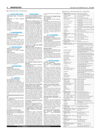 6        propostes                                                                                                                                                         dilluns 27 de febrer de 2012

 alternatives culturals                                                                                                                                cinema. programació i horaris
                                                                                                  a la sala Alfred Perenya de la Regidoria de       Cinema LAUREN C/ Pere Cabrera, 6-8 - Tel.: 973 20 54 48 - www.laurenfilm.es
         ACTES POPULARS                                     CONCURSOS                             Cultura.                                             katmandú: un espejo en el cielo   SALA 1    De div a dij: 18.15, 20.30, 22.30;
Cafè-tertúlia sobre “Un món flo-                  II Concurs de Rodolins i Versos                                                                      promoción fantasma                SALA 1    De dv a dj: 22.30; golfa dv. ds: 00.30
                                                                                                  XVI Concurs de Cartells de Mo-                       los muppets                       SALA 2    Diss i diu: 16.45
tant”                                             Satírics/Memorial Jordi Plens
                                                  Més informació i bases: www.aplec.              ros i Cristians                                      war horse (caballo de batalla)    SALA 2    De div. a dij: 16.30, 19.15, 22.00
CaixaForum de Lleida. Avinguda                                                                    Més informació i bases: www.mic-                                                       SALA 3    De div a dij: 16.30, 18.30, 20.40, 22.30; golfa
                                                  org                                                                                                  la mujer de negro
Blondel, 3.                                                                                       lleida.org                                                                                       div, dis: 00.20
16.30 hores.                                      Lliurament d’originals: fins al 27              L’Associació de la Festa de Moros i Cristi-          viaje al centro de la tierra 2    SALA 4    De div a dij: 16.40, 18.40, 20.40, 22.30; golfa
Inscripcions: 973 27 07 88.                       d’abril a través de: aplec@aplec.org            ans de Lleida convoca el XVI Concurs de                                                          div. diss: 00.30
                                                  o a la seu de la Fecoll (Obradors, 2                                                                 mi semana con marilyn             SALA 5    De div a dij: 16.15, 18.15, 20.30, 22.30; golfa
Celebració d’un cafè-tertúlia al voltant                                                          Cartells per escollir la imatge de la Festa                                                      div. diss: 00.30
de l’exposició Un món flotant. Fotografies        La Federació de Colles de l’Aplec del Ca-       2012. El Concurs, obert a tothom, tindrà                                               SALA 6    De div a dij: 16.00, 18.10, 20.20, 22.30; golfa
                                                                                                                                                       infierno blanco
de Jacques Henri Lartigue. Aquesta acti-          ragol de Lleida convoca la segona edició        un premi únic de 800 euros pel guanyador                                                         div. diss: 00.40
vitat ofereix l’oportunitat de gaudir de          del Concurs de Rodolins i Versos Satírics/      i el termini de presentació d’obres serà el          la invención de hugo              SALA 7    De dv a dj: 16.30, 19.00, 22.00; golfa dv ds: 00.30
                                                  Memorial Jordi Plens amb l’objectiu de          9 de març d’aquest any. Les obres han de                                               SALA 8    De div a dij: 16.20, 18.20, 20.30, 22.30 golfa div.
l’exposició d’una manera tranquil·la i on                                                                                                              ghost rider 2
                                                  fomentar aquesta llicència literària tan        lliurar-se a la Floristeria Bambú (C/ Ca-                                                        diss: 00.30
s’aprofundirà en el que més interessi a           arrelada a la ciutat i que s’utilitza en els    vallers, 20). El tema és la Festa de Moros           el invitado                       SALA 9    De dv a dj: 16.45, 19.15, 22.10; golfa dv ds: 00.30
cada grup.                                        discursos d’en Pau Pi o els Reis Mags,          i Cristians i el text que ha d’incloure és:          lo mejor de eva                   SALA 10   De div a dij: 16.10, 18.15
                                                  entre altres. Poden ser de temàtica lliure,     Festa de Moros i Cristians. Lleida, 19 i 20 de                                         SALA 10   De div a dij: 20.20, 22.15; golfa div. diss: 00.15
            CONFERÈNCIES                          tot i que es valoraran més els que tractin      maig de 2012.
                                                                                                                                                       the artist
                                                                                                                                                    Cinema RAMBLA C/ Anselm Clavé, 11 - Tel.: 973 23 27 26
                                                  de Lleida, dels caragols o aspectes carrin-
Parlem de la Seu Vella                            clons. El guanyador del concurs gaudirà                                                                                                  SALA 2 De div. a dij: 17.10
Local social de l’Associació Amics de             d’una ruta turística, gastronòmica i cul-
                                                                                                                  EXCURSIONS                           albert nobbs
                                                                                                                                                       moneyball                           SALA 2 De div. a dij: 19.20, 21.40
la Seu Vella de Lleida.                           tural a la lleidatana consistent en recórrer    Excursionisme a Moià                                 katmandu: un espejo al cielo SALA 3 De div. a dij: 16.15, 18.10, 22.25
19.30 hores.                                      tres coneguts racons del Casc Antic amb         Més informació i inscripcions: www.                  j. edgar                            SALA 3 De div. a dij: 20.00
La tertúlia dels darrers dilluns de mes           esmorzar al bar Blasi, visita a la Seu Vella,   ateneulleida.cat/seccions/excursio-                                                      SALA 4 De div. a dij: 16.30, 19.00, 21.30
                                                  vermut al bar La Quadra, dinar a la seu                                                              criadas y señoras
oferirà la xerrada Blaus de carn i blaus de                                                       nisme i inscripcions                             
pedra... La Mare de Déu del Blau, la verge més
                                                  social de la Fecoll, visita al Museu Dioce-     L’Ateneu Popular de Ponent està organit-             Cinema PRINCIPAL Pl/ Paeria, 8 - Tel.: 902 17 09 38
                                                  sà, sopar a Els Trulls i obsequi de Lo Nou                                                           la dama de hierro                          De div. a dij.: 16.50, 18.50, 21.00
lleidatana. Com a convidat estarà Josep                                                           zant una sortida d’un dia en que es visita-
                                                  Diccionari Lleidatà-Català.                     rà el Museu Casa Natal Rafel Casanova, el           Cinema JCA ALPICAT C/ K. Pla parcial 2 del Pla de Montsó. Alpicat - Tel.: 973 70 63 50
Maria Pujol, president de Blaus Lleida.
Associació de la Mare de Déu del Blau.                                                            monestir de Santa Maria de l’Estany i les            war horse (caballo de batalla)             De div. a dij: 15.50, 16.50, 18.30, 19.30, 21.10,
                                                  Concurs de Cartells del XXXIII                  coves del Toll, a Moià. Aquesta excursió se                                                     22.10; sessió esp. diu: 11.30, 13.10, 14.10, golfa
                                                  Aplec del Caragol                               celebrarà el dissabte 3 de març.                                                                div. diss: 23.50
             PROJECCIONS                          Informació i bases: www.aplec.org                                                                    el invitado                                De div. a dij: 16.15, 17.15, 18.20, 19.20, 20.25,
                                                                                                  Romànic palentí                                                                                 21.25, 22.25; sessió especial diu: 11.30, 12.00,
Filmoteca Terres de Lleida                        La Federació de Colles de l’Aplec del Ca-                                                                                                       14.10, 15.10; golfa div. diss: 23.30, 00.25
CaixaForum de Lleida. Avinguda                    ragol de Lleida (Fecoll) convoca el Con-        Més informació i inscripcions: www.                  mi semana con marilyn                      De div. a dij: 16.20, 18.10, 20.00, 21.50; sessió
                                                  curs de Cartells de l’Aplec del Caragol         ateneulleida.cat/seccions/excursio-                                                             especial diu: 12.00, 14.30; golfa div i diss: 23.40
Blondel, 3.                                       2012 que té una dotació de 1033 euros en                                                                                                        Diss: 16.30; dui: 12.00, 16.30
19.00 i 22.00 hores.                                                                              nisme i inscripcions                                 alvin y las ardillas 3
                                                  homenatge a la trenta-tresena edició de la      L’Ateneu Popular de Ponent està organit-             los descendientes                          Div. i de dill. a dij: 16.15, 18.15, 20.15, 22.15;
The assessination of Jesse James by the coward    coneguda festa gastronòmica lleidatana          zant una excursió pel romànic palentí. Es                                                       dis. diu: 18.15, 20.15, 22.15; golfa div. dis: 00.15
Robert Ford (El asesinato de Jesse James por el   que se celebrarà enguany. El originals po-      tracta de la repetició de l’excursió que es          la mujer de negro                          De dv a dj: 16.45, 18.30, 20.15; esp diu: 12.00, 15.00
cobarde Robert Ford) és l’última entrega del      den presentar-se a la seu de la Fecoll (C/      va realitzar al setembre i que va tenir molt         no habrá paz para los malvados             De div. a dij: 22.00; golfa div i diss: 00.00
cicle Els llargs camins del western. En ver-      Obradors, 2) fins al proper 19 de març de       èxit. Del dissabte 28 d’abril al dimarts 1 de                                                   De dv a dj: 16.05, 18.05; esp diu: 12.05, 14.05
                                                                                                                                                       jack y su gemela
sió original subtitulada al castellà, Jesse       2012 a les 19.00 hores. L’obra ha d’incloure    maig.
                                                  el text: XXXIII Aplec del Caragol, Lleida 25,                                                        lo mejor de eva                            De dv a dj: 20.05, 22.00; golfa dv. ds: 00.00
James és un assassí sanguinari i paranoic                                                                                                                                                         De dv a dj: 17.00, 18.45; esp. diu: 11.35, 15.20
                                                  26 i 27 de maig de 2012.                                                                             promoción fantasma
que es desfà de tothom de qui sospiti que                                                                     VISITES GUIADES                          the artist                                 De div. a dij: 20.35, 22.20; golfa div i diss: 00.10
vol trair-lo. Robert és un jove que idolatra
el bandit, tot i que va descobrint que el seu
                                                  20è Certamen Literari Cartes de                 Castells i astronomia                                la invención de hugo (3d)                  De div. a dij: 17.40, 20.10, 22.35
heroi no és com imaginava.                        Desamor                                         Més informació: info@castellsde-                     la invención de hugo                       De div. a dij: 16.25, 18.45, 21.05; especial diu:
                                                  Més informació i bases: cartesdesa-                                                                                                             11.35; golfa div. diss: 23.25
                                                                                                  lleida.com - www.castellsdelleida.                   ghost rider 2                              De div. a dij: 15.50, 17.45, 19.40, 21.35; sessió
              EXPOSICIONS                         mor.blogspot.com                                com                                                                                             esp. diu: 12.00, golfa div. diss: 23.30
                                                  L’Organització de Veïns de Pardinyes            El Montsec i la Vall d’Àger constitueixen            ghost rider 2 (3d)                         De div. a dij: 18.35, 22.30
BubblePatch                                       (Lleida), ORVEPARD, mitjançant la seva          una zona que rep el nom de “Forat negre              viatge al centre de la terra 2 (3d)        De div. a dij: 16.45, 20.35
Complex Cultural de Juneda.                       Comissió de Cultura i el Centre de Cultura      de Catalunya” perquè és l’indret amb                 viaje al centro de la tierra 2             De div. a dij: 16.00, 17.50, 19.40, 21.30; sessió
La vila presenta BubblePatch >PipePatch de        Contemporània de Pardinyes, convoca el          menor contaminació lumínica de tot el                                                           esp. diu: 11.45, 14.15, golfa div. diss: 23.20
BloodyMedia. És un projecte d’interacció          20è Certamen Literari Cartes de Desamor.        territori. Això fa que sigui el millor lloc          cuenta atrás                               De div. a dij: 16.00; sessió esp. diu: 11.50, 15.00,
digital, basat amb el concepte d’interacció       Les obres s’adreçaran a Comissió de Cul-        per a l’observació dels astres. Visitant el                                                     golfa div. diss: 00.25
entre l’home i la màquina del que se’n de-        tura d’ORVEPARD (C/ Sant Pere Claver, 1.        Centre d’Observació de l’Univers (COU)               the muppets                                De div. a dij: 17.05; sessió esp. diu: 11.35
                                                  25005 Lleida), indicant en el sobre 20è Cer-    es descobrirà l’apassionant món de l’astro-                                                     De dv a dj: 19.00, 20.50, 22.35, golfa dv ds: 00.25
riven diversos projectes, com els que inte-                                                                                                            young adult
                                                  tamen Literari de Cartes de desamor. Les        nomia, gaudint del plaer de contemplar                                                          De div. a dij: 16.40; sessió esp. diu: 12.10, 15.10
ractuaran al CAJ.                                 obres es poden presentar personalment o                                                              papá, soy una zombi
                                                                                                  el cel i descobrir l’Univers i el Cosmos,                                                       Div. i de dill. a dij: 16.05, 18.10, 20.15, 22.20;
                                                  per correu postal (no per via electrònica).     familiaritzant-se amb els objectes que s’hi          infierno blanco
                   ESPORTS                        El termini de presentació dels originals es                                                                                                     dis. diu: 18.10, 20.15, 22.20; golfa div. dis: 00.20
                                                                                                  mouen; conèixer el passat de la Terra i els      
                                                  tancarà el 31 de març de 2012. L’import         esdeveniments que hi van tenir lloc en               Cinema FUNATIC C/ Pi i Margall, 26 - Tel.: 902 12 59 02. - www.funatic.es
11a Caminada de l’Urgell                          del premi serà de 600 € per a cada una de                                                            Mi hijo y yo (vos)                  SALA 1 De div. a dij: 16.45
                                                                                                  èpoques passades. Es farà una visita gui-
Més informació: www.aeu.cat                       les dues i correspon als drets d’autor de la    ada al Centre d’Observació de l’Univers i            sombras del tiempo                  SALA 1 De div. a dij: 18.30
Amb una distància de 22 quilòmetres i 240         primera edició de les obres premiades.          visita guiada a un castell de la zona.               la dama de hierro                   SALA 1 De div. a dij: 20.30
metres de desnivell, el diumenge 4 de març                                                                                                             nader y simin. una separación SALA 1 De div. a dij: 22.30
se celebrarà la 11a Caminada de l’Urgell.         Premi Ramon Roca Boncompte                      Visita a la Seu Vella de Lleida                      declaración de guerra               SALA 2 De div. a dij: 16.30, 18.30, 20.30, 22.30
El temps aproximat del recorregut són             d’Estudis de Gestió Cultural                    Més informació i inscripcions: 973                   el havre                            SALA 3 De div. a dij: 16.10
4 hores i mitja i recorrerà les poblacions        Més informació i bases: http://www.             23 06 53.                                            arrugas                             SALA 3 De div. a dij: 17.45
d’El Talladell, Fonolleres, Granyanella i                                                         El Turó de la Seu Vella de Lleida ofereix                                                SALA 3 De div. a dij: 19.15
                                                  firatarrega.cat/ca/activitats/premis                                                                 cuenta atrás
Granyena. Els inscrits rebran una samar-          Fins a l’1 d’abril (data de tancament del       visites guiades amb reserva prèvia. A més,           hello! How are you?                 SALA 3 De div. a dij: 20.45
reta i esmorzar i participaran al sorteig de      termini de recepció), els interessats a par-    els caps de setmana s’ofereix un recorre-            three                               SALA 3 De div. a dij: 22.30
material de muntanya. Les inscripcions es         ticipar en el Premi Internacional Ramon         gut per la catedral, tot descobrint els es-         Cinemes URGELL C/ Navarra, 7. Mollerussa - Tel.: 973 60 03 13. www.circusa.com
poden fer el mateix dia a partir de les 8.30      Roca Boncompte d’Estudis de Gestió              pais des del punt de vista arquitectònic,
                                                                                                                                                       promoción fantasma                  SALA 1 Dv: 22.30; ds: 20.20; diu: 16.15, 20.20
hores.                                            Cultural poden enviar els seus treballs de      artístic i funcional tant en català com en
                                                                                                  castellà i sense mínim de persones.                  criadas y señoras                   SALA 1 Diss: 22.45; diu: 18.00, dill: 22.15
                                                  recerca i investigació cultural en un docu-
Caminada Internacional de les Do-                 ment adjunt en format PDF a la següent                                                               viaje al centro de la tierra 2 (3d) SALA 2 Div: 22.30; diss: 20.20; diu: 18.20
nes                                               adreça: lafiraencurs@firatarrega.com Aques-     Visita pel Museu Roda Roda                           viaje al centro de la tierra 2      SALA 2 Diss: 18.20, 22.45; diu: 16.20, 20.20; dill: 22.15
Més informació: http://donabalafia-               ta és la segona edició del premi, dotat amb     Més informació i inscripcions: 973                   nader y simin: una separación SALA 3 Dv: 22.30; ds: 22.45; diu: 18.10; dl: 22.15
                                                  6.000 euros per al treball guanyador.           21 26 35.                                            la mujer de negro                   SALA 3 Diss: 18.10, 20.10; diu: 16.10, 20.25
assc.blogspot.com                                                                                 El Museu de l’Automoció de Lleida Roda
El diumenge 4 de març al matí se celebra                                                                                                            Cinemes MAJÈSTIC Av. Catalunya, 54. Tàrrega - Tel.: 973 31 07 30. www.circusa.com
                                                  Concurs de cartells de les Festes               Roda ofereix, cada quart dissabte de mes                                               SALA 1 Dv: 22.30; ds: 20.15, 22.30; diu: 16.00, 18.10,
rà la Caminada Internacional de les Do-                                                                                                                el invitado
                                                  de la Tardor                                    visites guiades per les seves instal·lacions.                                                 20.20; dill: 22.15
nes. A les 10.00 es donarà inici a la cami-                                                       El Roda Roda–Museu de l’Automoció de                                                   SALA 2 Div: 22.30; ds: 20.15, 22.30; diu: 20.15, dil: 22.15
nada i a les 12.00 aproximadament s’arri-
                                                  Informació: www.paeria.cat/imac                                                                      albert nobbs
                                                                                                  Lleida presenta una extensa col·lecció de                                              SALA 2 Diss: 18.25; diu: 16.15, 18.15
barà a la Seu Vella. Un cop allà es farà la       Lliurament d’originals: del 25 de               cotxes, motocicletes, motors i reproduc-
                                                                                                                                                       los muppets
concentració de 2.012 persones per dema-          juny al 2 de juliol de 2012 a la seu            cions a escala que ens conviden a fer un          Cinema CASAL C/ Hospital, s/n. Cervera - Tel.: 973 53 22 64. www.circusa.com
nar que la Seu Vella sigui Patrimoni de la        de la Regidoria de Cultura a Lleida:            viatge pel món de la indústria de l’auto-            la dama de hierro                           Div, diss: 22.15; diu: 17.30, 19.30
Humanitat.                                        avinguda Blondel, 54, 25002 Lleida              mòbil a través de la història.                    Cinema PLANELL C/ Lleida, 2. Linyola - Tel.: 973 57 51 88. www.circusa.com
                                                  (de 09.00 a 14.00 hores) o festes@pa-                                                              sherlock holmes: juego de sombras      Diss: 22.00; diu: 19.15
III Xallenge David Duaigües                       eria.cat                                        Excursió pel túnel de Montclar                     un lugar para soñar                    Diu: 17.00
Inscripcions: www.servioptions.com                L’Ajuntament ha obert la convocatòria           Més informació: info@castellsde-                  Cinema PARÍS C/ Ctra. de Torà, 28. Solsona - Tel.: 973 48 02 77. www.circusa.com
Més informació: www.xallengedavid-                pel concurs de cartells de les festes de        lleida.com - www.castellsdelleida.                                                        Div: 22.15; diu: 17.15
                                                                                                                                                     una boda de muerte
duaigues.org                                      la Tardor. Els originals s’han de lliurar       com                                                                                       Diss, dill: 22.15; diu: 19.30
                                                  en format CD i han de tenir com a tema          Comencen les excursions al túnel de                el topo
Un any més, es presenta el projecte de                                                                                                              Cinema EL CASAL C/Major, 36. Almacelles - Tel.: 973 74 23 45. www.circusa.com
                                                  genèric les Festes de la Tardor. A més, ha      Montclar. Una excursió diferent, una expe-
la Xallenge BTT David Duaigües, amb la                                                                                                                                                      Diu: 17.00
                                                  de constar-hi el text següent: FESTES DE        riència impactant, doncs bona part del re-         un gat a parís
il·lusió renovada i amb l’ànim del David,         LA TARDOR DE LLEIDA. Sant Miquel, del           corregut es fa per dins del túnel, que en el                                              Diu: 20.00
                                                                                                                                                     millennium
d’engegar una nova edició d’aquest esde-          28 al 30 de setembre de 2012. S’estableix un    seu temps, va ésser una de les obres d’en-
veniment esportiu que uneix la pràctica                                                                                                             Cinema ARMENGOL Plaça Ramon Folch, 17. Bellpuig. www.circusa.com
                                                  únic premi de 1.500€ (sobre aquest import       ginyeria més importants d’Europa per la                                                          Diss: 18.15; dill: 22.15
de la bicicleta de muntanya i el descobri-        s’efectuaran les deduccions que legalment       seva llargària, envergadura i per l’esforç
                                                                                                                                                       jack y su gemela
ment del territori enmig d’un dia familiar        o reglamentària pertoqui). Tots els car-        humà que representà (6.000 persones em-              j. edgar                                    Diss: 22.30; diu: 19.30
i festiu. Aquesta activitat se celebrarà el       tells presentats es mostraran a l’espai web     pleades). Són 5 quilòmetres sota terra (en        Cinema CASAL C/Baixada Mercadal, 9. Agramunt - Tel.: 973 39 00 64. www.circusa.com
diumenge 4 de març a Almatret i el diu-           www.paeria.cat/imac i els 10 finalistes s’ex-   alguns llocs s’estarà a 130 metres per sota),        nader y simin: una separación               Div: 22.00
menge 11 a Serós.                                 posen del maig del 2012 al maig del 2013        4,5 metres d’alçada i 6 metres d’amplada.            sherlock holmes                             Diss: 22.30; diu: 17.00, 19.30; dill: 22.15
                            Entra a   BONDIA vols informar-te de més actes culturals, www.bondia.cat
                                           si cat                                                                                                      j. edgar                                    Diss: 22.30; diu: 19.30; dill.: 22.15
 