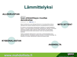 Lämmittelyksi
ALLEKIRJOITAN



                                     MITÄ SITTEN?




KYSEENALAISTAN
                            AASINSILTA



                                 3
 www.mahdollista.fi                   Attribution-Share Alike 1.0 Finland
 