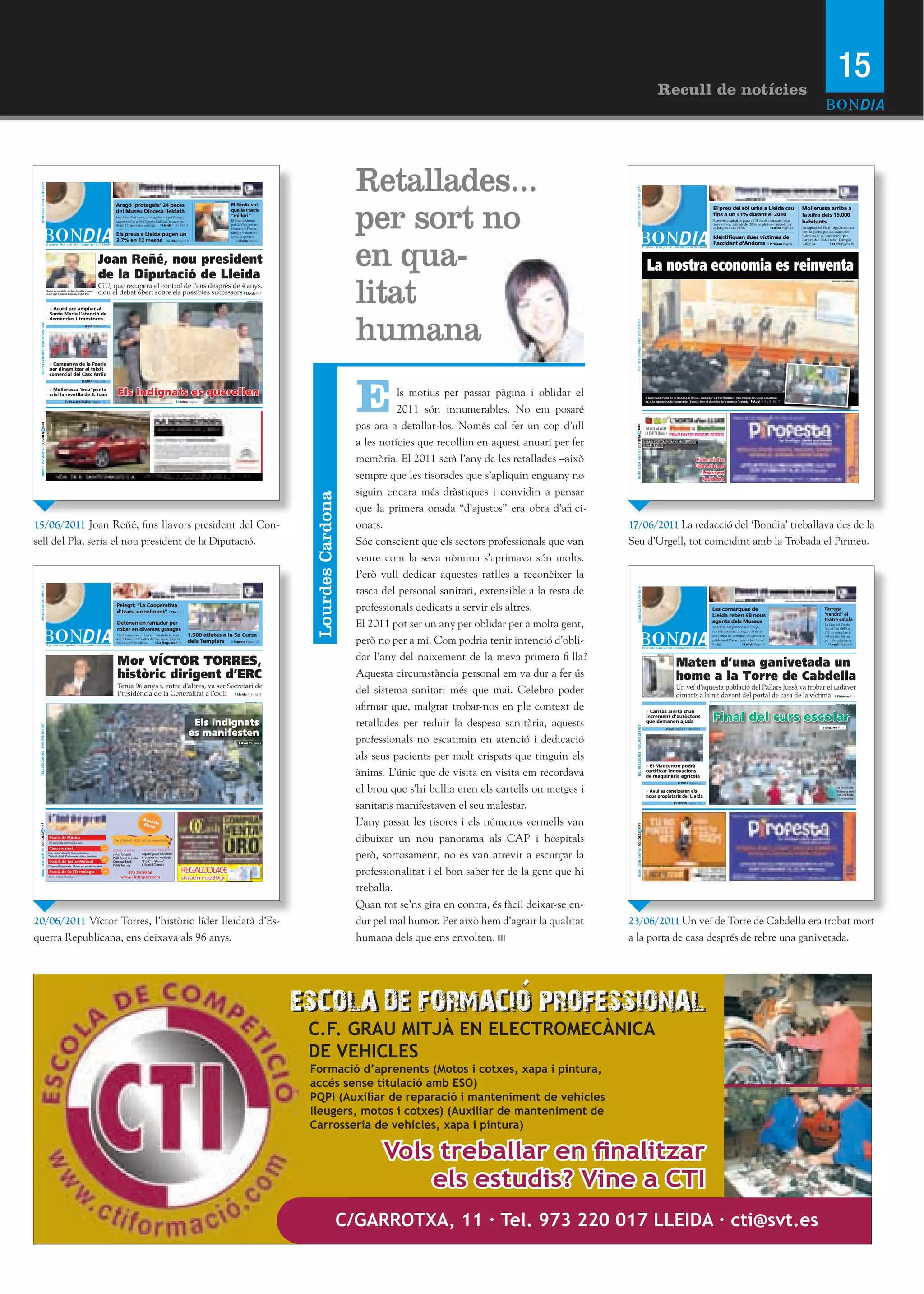 15
                                                                                                                                                                                                                                                                                                                                                                    Recull de notícies




                                                                                                                                                                                                                                                  Retallades...
       DIMECRES 15 DE JUNY 2011




                                                                                                                                                                                                                                                                                                              DIVENDRES 17 DE JUNY 2011
                                                                                                                                                                                                                                                  per sort no
                                                                                                                                                                             ALBERT GUERRERO

                                                                                                          Aragó ‘protegeix’ 24 peces                                                           El Síndic vol
                                                                                                                                                                                               que la Paeria                                                                                                                                                                                                      El preu del sòl urba a Lleida cau                                  Mollerussa arriba a
                                                                                                          del Museu Diocesà lleidatà
                                                                                                          Les obres d’art sacre, catalogades ara pel Govern                                    “millori”                                                                                                                                                                                                          fins a un 41% durant el 2010                                       la xifra dels 15.000
                                                                                                          aragonès com a Bé d’Interès Cultural, formen part                                    El Síndic Munici-
                                                                                                                                                                                               pal de Greuges re-
                                                                                                                                                                                                                                                                                                                                                                                                                  El metre quadrat es paga a 101 euros i, en canvi, cinc
                                                                                                                                                                                                                                                                                                                                                                                                                                                      boom immobiliari
                                                                                                                                                                                                                                                                                                                                                                                                                                                                                     habitants
                                                                                                          de les 112 que estan en litigi.   Lleida P. 8 i Edit. 4
                                                                                                                                                                                               clama que l’Ajun-                                                                                                                                                                                                                                                   Lleida Pàgina 8   La capital del Pla d’’Urgell continua
                                                                                                                                                                                                                                                                                                                                                                                                                                                                                     sent la quarta població amb més
                                                                                                          Els preus a Lleida pugen un                                                          tament millori les




                                                                                                                                                                                                                                                  en qua-
                                                                                                                                                                                               seves respostes.                                                                                                                                                                                                   Identifiquen dues víctimes de                                      habitants de la demarcació, per
                                                                                                          3,7% en 12 mesos Lleida Pàgina 8                                                         Lleida Pàgina 7                                                                                                                                                                                                                                                                   darrera de Lleida ciutat, Tàrrega i
                                                                                                                                                                                                                                                                                                                                                                                                                  l’’accident d’’Andorra Pirineus Pàgina 9                                                    El Pla Pàgina 10




                                                                                    Joan Reñé, nou president
                                                                                    de la Diputació de Lleida
                                                                                                                                                                                                                                                                                                                                                           La nostra economia es reinventa
                                                                                                                                                                                                                                                  litat
                                                                                                                                                                                                                                                                                                                                                                                                                                                                                                              DEFOTO.NET / CARLES JIMÉNEZ



                                                                                    CiU, que recupera el control de l’ens després de 4 anys,
                                           Reñé és alcalde de Fondarella i presi-
                                           dent del Consell Comarcal del Pla        clou el debat obert sobre els possibles successors Lleida P. 7
                                           a                                                                                                                                                             ROGER SEGURA (ACN)




                                               > Acord per ampliar al




                                                                                                                                                                                                                                                  humana
                                               Santa Maria l’atenció de
                                               demències i transtorns




                                                                                                                                                                                                                                                                                                            TEL.: 973 260 065 - FAX: 973 261 067
    TEL.: 973 260 065 - FAX: 973 261 067




                                                                          AVUI Pàgina 3




                                               > Campanya de la Paeria
                                               per dinamitzar el teixit




                                                                                                                                                                                                                                                  E
                                               comercial del Casc Antic
                                                                       LLEIDA Pàgina 8

                                               > Mollerussa ‘treu’ per la
                                               crisi la revetlla de S. Joan                                Els indignats es querellen                                                                                                                       ls motius per passar pàgina i oblidar el                                                      A la jornada d’’ahir de la Trobada al Pirineu, empresaris d’’èxit lleidatans van explicar les seves experiènci-
                                                         EL PLA D’URGELL Pàgina 10                                                                       Lleida Pàgina 7                                                                                                                                                                                  es. A la foto petita, la redacció del ‘‘Bondia’’ fent el diari des de la mateixa Trobada   Avui P. 3 a 5 i Ed. 7


                                                                                                                                                                                                                                                            2011 són innumerables. No em posaré
                                                                                                                                                                                                                                                  pas ara a detallar-los. Només cal fer un cop d’ull
 cat




                                                                                                                                                                                                                                                                                                                                                          Tel. 608 53 79 34
                                                                                                                                                                                                                                                                                                                                                          LA RÀPITA (Lleida) VENDA DE PLANTERS I PRODUCTES HORTÍCOLES
 NÚM. 1.352 ANY 6 / BONDIA




                                                                                                                                                                                                                                                  a les notícies que recollim en aquest anuari per fer                                                OBERT DE DILLUNS A DIVENDRES: matí i tarda
                                                                                                                                                                                                                                                                                                                                                      DISSABTES: matí




                                                                                                                                                                                                                                                                                                             NÚM. 1.354 ANY 6 /
                                                                                                                                                                                                                                                  memòria. El 2011 serà l’any de les retallades –això                                                                                                  Plantem amb el cor
                                                                                                                                                                                                                                                                                                                                                                                                      Collim amb les mans
                                                                                                                                                                                                                                                  sempre que les tisorades que s’apliquin enguany no                                                                                                        Producte propi
                                                                                                                                                                                                                                                                                                                                                                                                           Recollida diària

                                                                                                                                                                                                                                                  siguin encara més dràstiques i convidin a pensar
                                                                                                                                                                                                                                Lourdes Cardona




                                                                                                                                                                                                                                                  que la primera onada “d’ajustos” era obra d’afi ci-
15/06/2011 Joan Reñé, fins llavors president del Con-                                                                                                                                                                                             onats.                                                  17/06/2011 La redacció del ‘Bondia’ treballava des de la
sell del Pla, seria el nou president de la Diputació.                                                                                                                                                                                             Sóc conscient que els sectors professionals que van     Seu d’Urgell, tot coincidint amb la Trobada el Pirineu.
                                                                                                                                                                                                                                                  veure com la seva nòmina s’aprimava són molts.
                                                                                                                                                                                                                                                  Però vull dedicar aquestes ratlles a reconèixer la
   DILLUNS 20 DE JUNY 2011




                                                                                                                                                                                                                                                  tasca del personal sanitari, extensible a la resta de



                                                                                                                                                                                                                                                                                                                  DIJOUS 23 DE JUNY 2011
                                                                                                                                                                                                                                                  professionals dedicats a servir els altres.
                                                                                                                                                                                                             KM0 PONENT

                                                                                                          Pelegrí: ““La Cooperativa                                                                                                                                                                                                                                                                                                                                                  NORMA VIDAL (ACN)



                                                                                                          d’’Ivars, un referent”” Pla P. 9                                                                                                                                                                                                                                                                        Les comarques de                                                                       Tàrrega
                                                                                                                                                                                                                                                                                                                                                                                                                  Lleida reben 68 nous                                                                   ‘vendrà’ el

                                                                                                                                                                                                                                                  El 2011 pot ser un any per oblidar per a molta gent,                                                                                                            agents dels Mossos                                                                     teatre català
                                                                                                          Detenen un ramader per                                                                                                                                                                                                                                                                                                                                                                         La Fira del Teatre
                                                                                                                                                                                                                                                                                                                                                                                                                  Són de la 24a promoció i reforça-
                                                                                                          robar en diverses granges                                                                                                                                                                                                                                                                               ran el dispositiu de seguretat de la
                                                                                                                                                                                                                                                                                                                                                                                                                                                                                                         tindrà lloc del 8 a
                                                                                                                                                                                                                                                                                                                                                                                                                                                                                                         l’11 de setembre i
                                                                                                                                                                1.500 atletes a la 5a Cursa
                                                                                                                                                                                                                                                  però no per a mi. Com podria tenir intenció d’obli-
                                                                                                          Els Mossos van trobar el material a la seva                                                                                                                                                                                                                                                             campanya de la fruita i l’augment de                                                   vol ser de nou un
                                                                                                          explotació, a la Sentiu de Sió, i que després
                                                                                                          venia a preus baixos.        La Noguera P. 8          dels Templers      Esports Pàgina 12
                                                                                                                                                                                                                                                                                                                                                                                                                  població al Pirineu que hi ha durant
                                                                                                                                                                                                                                                                                                                                                                                                                  l’estiu.               Lleida Pàgina 6
                                                                                                                                                                                                                                                                                                                                                                                                                                                                                                         punt de referència.
                                                                                                                                                                                                                                                                                                                                                                                                                                                                                                            Urgell Pàgina 11



                                                                                                                                                                                                                                                  dar l’any del naixement de la meva primera fi lla?
                                                                                    LAURA CORTÉS (ACN)




                                                                                                           Mor VÍCTOR TORRES,
                                                                                                                                                                                                                                                                                                                                                                   MARTA LLUVICH (ACN)




                                                                                                                                                                                                                                                                                                                                                                                          Maten d’una ganivetada un
                                                                                                           històric dirigent d’’ERC                                                                                                               Aquesta circumstància personal em va dur a fer ús                                                                                       home a la Torre de Cabdella
                                                                                                           Tenia 96 anys i, entre d’’altres, va ser Secretari de
                                                                                                           Presidència de la Generalitat a l’’exili    Lleida P. 7 i Ed. 4
                                                                                                                                                                                                                                                  del sistema sanitari més que mai. Celebro poder                                                                                         Un veí d’aquesta població del Pallars Jussà va trobar el cadàver
                                                                                                                                                                                                                                                                                                                                                                                          dimarts a la nit davant del portal de casa de la víctima Pirineus P. 8
                                                                                                                                                                                                                                                  afirmar que, malgrat trobar-nos en ple context de
                                                                                                                                                                                                        SALVADOR MIRET (ACN)
                                                                                                                                                                                                                                                                                                                                                      a                                                                                                                                                           AJUNTAMENT DE GUISSONA




                                                                                                                                                                                                                                                                                                                                                          > Càritas alerta d’un

                                                                                                                                                                     Els indignats                                                                retallades per reduir la despesa sanitària, aquests
                                                                                                                                                                                                                                                                                                                                                          increment d’autòctons
                                                                                                                                                                                                                                                                                                                                                          que demanen ajuda                                       Final del curs escolar
 TEL.: 973 260 065 - FAX: 973 261 067




                                                                                                                                                                                                                                                                                                               TEL.: 973 260 065 - FAX: 973 261 067




                                                                                                                                                                                                                                                                                                                                                                             AVUI Pàgina 3 i Editorial 5                                                                                                 Segarra P. 11

                                                                                                                                                                    es manifesten
                                                                                                                                                                                                     Avui Pàgina 3                                professionals no escatimin en atenció i dedicació
                                                                                                                                                                                                                                                  als seus pacients per molt crispats que tinguin els
                                                                                                                                                                                                                                                                                                                                                          > El Maqcentre podrà
                                                                                                                                                                                                                                                  ànims. L’únic que de visita en visita em recordava                                                      certificar innovacions
                                                                                                                                                                                                                                                                                                                                                          de maquinària agrícola


                                                                                                                                                                                                                                                  el brou que s’hi bullia eren els cartells on metges i
                                                                                                                                                                                                                                                                                                                                                                                           LLEIDA Pàgina 7
                                                                                                                                                                                                                                                                                                                                                                                                                                                                                                                  Les escoles de
                                                                                                                                                                                                                                                                                                                                                          > Avui es coneixeran els                                                                                                                                 Guissona van
                                                                                                                                                                                                                                                                                                                                                                                                                                                                                                                   fer una festa
                                                                                                                                                                                                                                                                                                                                                          nous propietaris del Lleida                                                                                                                                  conjunta


                                                                                                                                                                                                                                                  sanitaris manifestaven el seu malestar.                                                                                                ESPORTS Pàgina 13




                                                                                                                                                                                                                                                  L’any passat les tisores i els números vermells van
                                                                                                                                                                                                                                                                                                           cat




                                                                                                                                                                                                                                                  dibuixar un nou panorama als CAP i hospitals
                                                                                                                                                                                                                                                                                                            NÚM. 1.358 ANY 6 / BONDIA




                                                                                                         Fes d’’aquest estiu tot un espectacle
  NÚM. 1.355 ANY 6 /




                                                                                                                                                                                                                                                  però, sortosament, no es van atrevir a escurçar la
                                                                                                     Casals d’’estiu         Colònies Musicals




                                                                                                                                                                                                                                                  professionalitat i el bon saber fer de la gent que hi
                                                                                                                                                                                                                                                  treballa.
                                                                                                                                                                                                                                                  Quan tot se’ns gira en contra, és fàcil deixar-se en-
20/06/2011 Víctor Torres, l’històric líder lleidatà d’Es-                                                                                                                                                                                         dur pel mal humor. Per això hem d’agrair la qualitat    23/06/2011 Un veí de Torre de Cabdella era trobat mort
querra Republicana, ens deixava als 96 anys.                                                                                                                                                                                                      humana dels que ens envolten.                           a la porta de casa després de rebre una ganivetada.




                                                                                                                                                                                                                               ESCOLA DE FORMACIO PROFESSIONAL
                                                                                                                                                                                                                                C.F. GRAU MITJÀ EN ELECTROMECÀNICA
                                                                                                                                                                                                                                DE VEHICLES
                                                                                                                                                                                                                                Formació d’aprenents (Motos i cotxes, xapa i pintura,
                                                                                                                                                                                                                                accés sense titulació amb ESO)
                                                                                                                                                                                                                                PQPI (Auxiliar de reparació i manteniment de vehicles
                                                                                                                                                                                                                                lleugers, motos i cotxes) (Auxiliar de manteniment de
                                                                                                                                                                                                                                Carrosseria de vehicles, xapa i pintura)

                                                                                                                                                                                                                                                        Vols treballar en ﬁnalitzar
                                                                                                                                                                                                                                                            els estudis? Vine a CTI
                                                                                                                                                                                                                                              C/GARROTXA, 11 · Tel. 973 220 017 LLEIDA · cti@svt.es
 