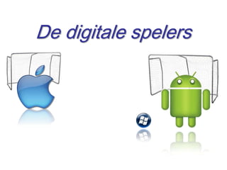 De digitale spelers




                      3
 