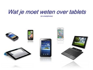Wat je moet weten over tablets
            (en smartphones)




                                 9
 