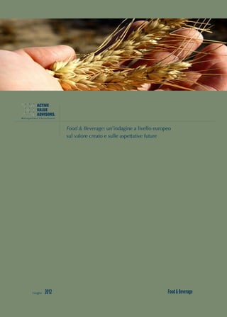 Food & Beverage: un’indagine a livello europeo
                sul valore creato e sulle aspettative future




Giugno   2012                                               Food & Beverage
 