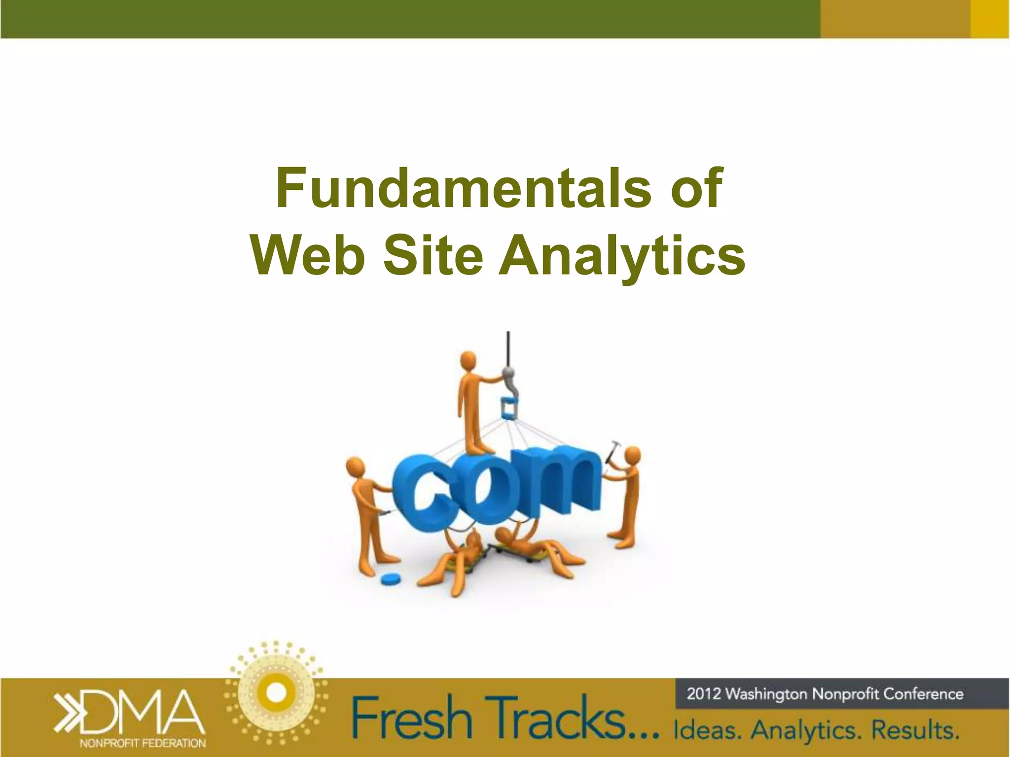 Fundamentals of
Web Site Analytics
 