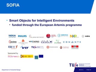 SOFIA


       • Smart Objects for Intelligent Environments
            • funded through the European Artemis programme


...