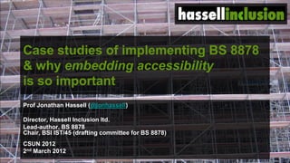 © hassellinclusion
Case studies of implementing BS 8878
& why embedding accessibility
is so important
Prof Jonathan Hassel...