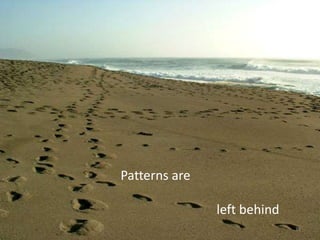 Patterns are

               left behind
                             13
 