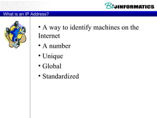What is an IP Address? A way to identify machines on the Internet A number Unique Global Standardized 