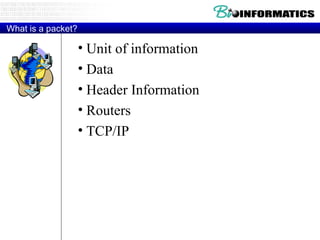 What is a packet? Unit of information Data Header Information Routers TCP/IP 