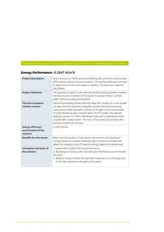 The renovation was carried out to insulate one apartment in a non insulated apartment block.


     Energy Performance: 0.3247 W/m2K
      Project description:           Restructuring of a 1970s apartment building with perimetric external wall
                                     infill masonry, without thermal insulation. The existing walls were removed
                                     to allow access to the entire exterior cladding. This work was realised in
                                     Italy (Milan).
      Project Objective:             The goal was to obtain a new external wall that would guarantee excellent
                                     thermal-acoustic insulation of the façade to improve interior comfort,
                                     whilst reducing heating consumption.
      Thermal insulation             Internal freestanding double wall that allows the creation of a new drywall
      solution chosen:               set away from the perimetric drywall to prevent thermal and acoustic
                                     transmissions. Rock wool with a density of 70 kg/m3 and a conductivity
                                     of 0.035 W/mK has been inserted within the “C” profile. The external
                                     cladding consists of a 15mm fibreboard sheet and a plasterboard sheet
                                     coupled with a water barrier. The mass of the panels also increases the
                                     thermal insulation for summer.
      Energy efficiency              0.3247 W/m2K.
      performance of the
      solution:
      Benefits for the owner:        Better thermal comfort in both winter and summer and subsequent
                                     energy savings via a solution featuring high mechanical strength that
                                     allows the hanging or use of heavy furnishings against the double wall.
      Innovative character of        1. System with excellent thermal performance;
      the solution:                  2. Advantage of having a clean site with great flexibility to accommodate
                                     the plant;
                                     3.  bility to hang or furnish the walls with heavy items or furnishings due
                                        A
                                        to the high mechanical strength of the panels.




INCREASING ENERGY EFFICIENCY IN BUILDINGS WITH INTERNAL INSUL ATION: THE EUROPEAN GYPSUM INDUSTRY SOLUTIONS I 13
 