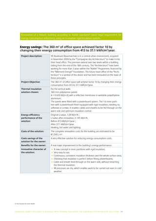 Renovation of a historic building according to Adelie standards9 (strict legal requirement for
          energy consumption reduction), using an innovative rigid insulation system.


        Energy savings: The 360 m2 of office space achieved factor 10 by
        changing their energy consumption from 413 to 37.1 kWh/m2/year.
          Project description:       95 Boulevard Beaumarchais is in a central urban environment, acquired
                                     in November 2009 by the “Compagnie des Architecteurs” to make it into
                                     their head office. The premises extend over two levels within a building
                                     dating from the end of the 18th century. The “Architecteurs” have been
                                     working for more than 3 years within the “Adélie” Programme, financed by
                                     the “Bâtiment Energie” Foundation. The future head office of the “Archi-
                                     tecteurs” is a symbol of this desire and has been renovated on the basis of
                                     these principles.
          Project Objective:         The 360 m2 of office space will achieve factor 10 by changing their energy
                                     consumption from 413 to 37.1 kWh/m2/year.
          Thermal insulation         For the vertical walls:
          solution chosen:           160 mm polystyrene panels
                                     λ = 0.029 W/(m.K) with a reflective membrane in weldable polyethylene
                                     aluminium.
                                     The panels were fitted with a plasterboard system. The 1st inner parti-
                                     tion with a plasterboard finish equipped with rigid insulation, needing no
                                     adhesive or screws. It enables cables and sheaths to be fed through on the
                                     warm side and optimum insulation control.
          Energy efficiency          Original U-value, 1.09 W/m2K ;
          performance of the         U-value after renovation, 0.145 W/m2K.
          solution:                  Before 413 kW/h/m2/year ;
                                     After 37.1 kW/h/m2/year.
                                     Heating, hot water and lighting
          Costs of the solution:     The complete renovation costs for the building are estimated to be
                                     €1,500 / m2.
          Costs savings of the       A very effective solution for reducing energy consumption costs.
          solution for the owner:
          Benefits for the owner:    A real major improvement in the building’s energy performance.
          Innovative character of      new concept in inner partitions with rigid insulation;
                                       A
          the solution:                ery easy to use;
                                       V
                                       ontinuous, consistent insulation thickness over the whole surface area;
                                       C
                                       hecking that insulation is perfect before fitting plasterboards;
                                       C
                                       able and sheath feed-through on the warm side, without breaching
                                       C
                                       the thermal insulation;
                                       ll processes are dry, which enables work to be carried out even in cold
                                       A
                                       weather.




9. See Glossary for more details




INCREASING ENERGY EFFICIENCY IN BUILDINGS WITH INTERNAL INSUL ATION: THE EUROPEAN GYPSUM INDUSTRY SOLUTIONS I 19
 