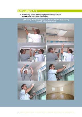 Case study N°5
     c.  reventing Thermal Bridging by combining Internal
        P
        and External Insulation Techniques

          Addressing thermal bridging via the installation of insulating
                          cabinets for interior floors




20 I INCREASING ENERGY EFFICIENCY IN BUILDINGS WITH INTERNAL INSUL ATION: THE EUROPEAN GYPSUM INDUSTRY SOLUTIONS
 